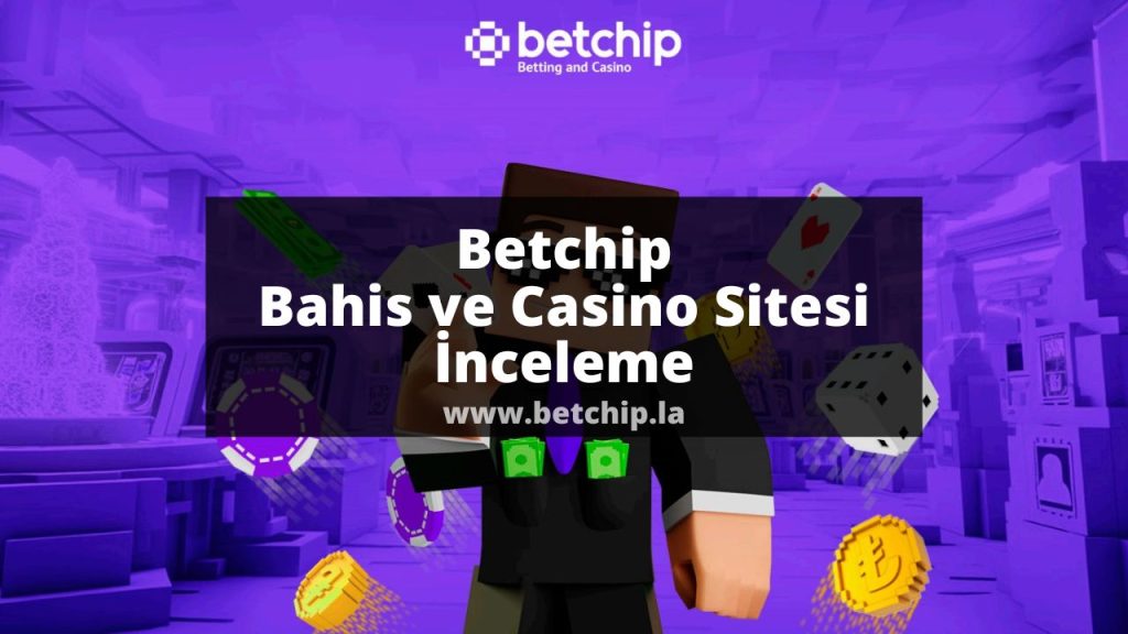 Betchip Bahis ve casino sitesi inceleme